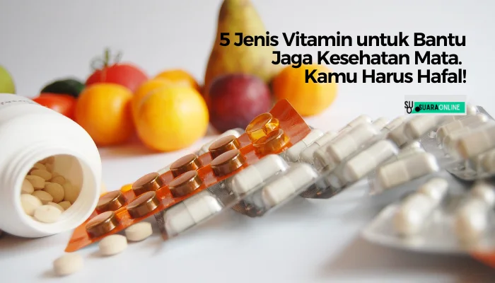 5 Jenis Vitamin untuk Bantu Jaga Kesehatan Mata. Kamu Harus Hafal!