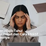 Karyawan Wajib Tahu! Ciri-Ciri Burnout dan Cara Efektif Mengatasinya