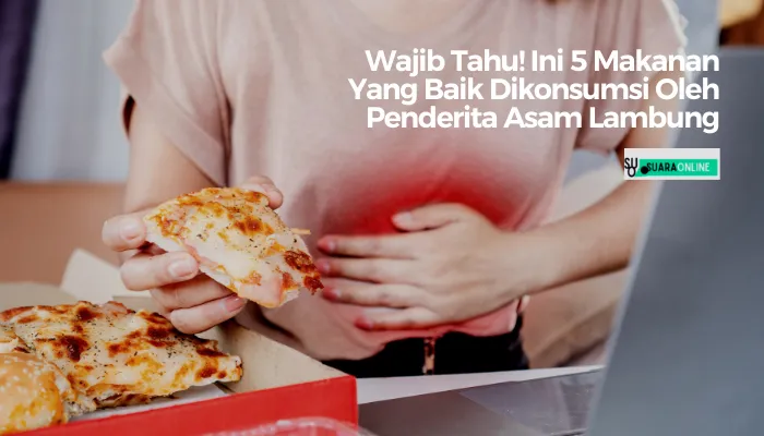 Wajib Tahu! Ini 5 Makanan Yang Baik Dikonsumsi Oleh Penderita Asam Lambung