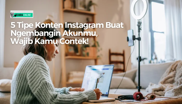 5 Tipe Konten Instagram Buat Ngembangin Akunmu, Wajib Kamu Contek!