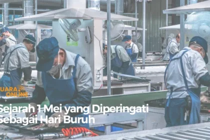 Sejarah 1 Mei yang Diperingati Sebagai Hari Buruh